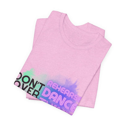 "Don't Over Rehearse Dance Think" T-Shirt – Retro 80s-Inspired Dance Quote Unisex Garment-Dyed Tee 🎶🌟