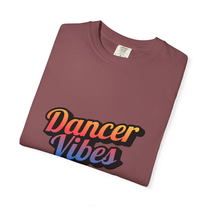 "Dancer Vibes" Unisex Garment-Dyed T-Shirt – Colorful Text-Based Graphic Tee – Trendy Dance Shirt for Performers & Creatives