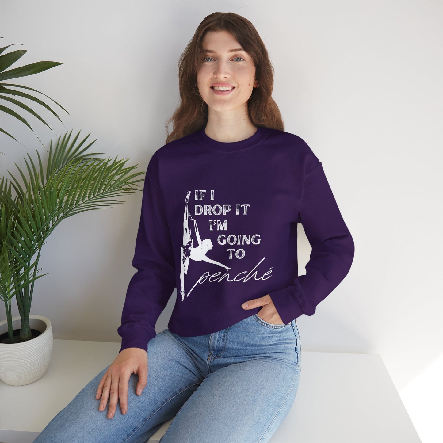 “If I Drop It, I’m Going to Penché” Dance Sweatshirt – Funny Ballet-Inspired Unisex Heavy Blend Crewneck with Optional Name or Studio Personalization