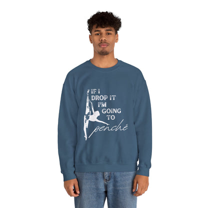 “If I Drop It, I’m Going to Penché” Dance Sweatshirt – Funny Ballet-Inspired Unisex Heavy Blend Crewneck with Optional Name or Studio Personalization