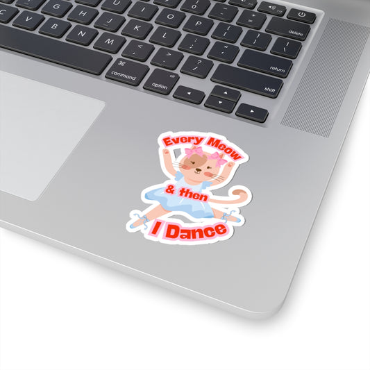 “Every Meow and Then I Dance” with Adorable Cat Dancer Graphic | Cute Cat Dance Sticker for Ballet & Dance Enthusiasts - Kiss-Cut Sticker
