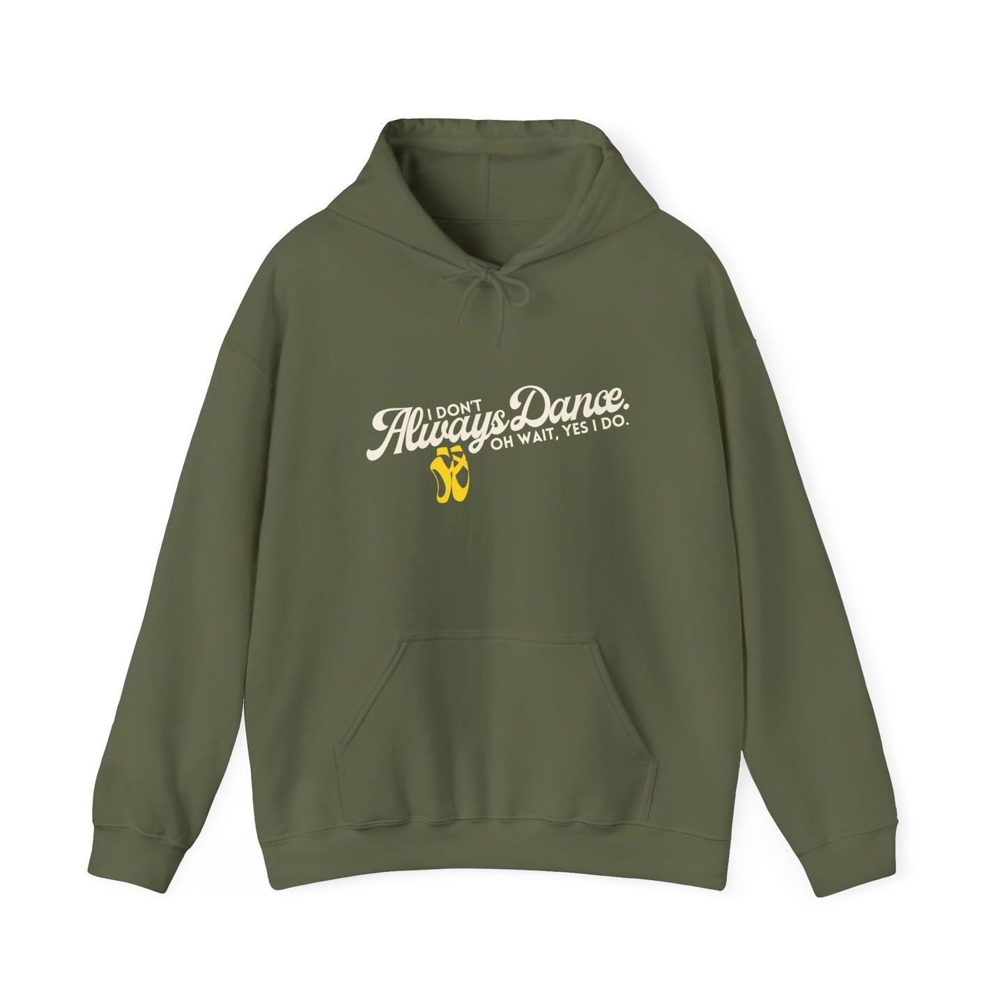 "I Don’t Always Dance... Oh Wait, Yes I Do" Funny Dance Quote Unisex Hooded Sweatshirt – Bold Text Graphic Dance Hoodie for Dancers & Performers