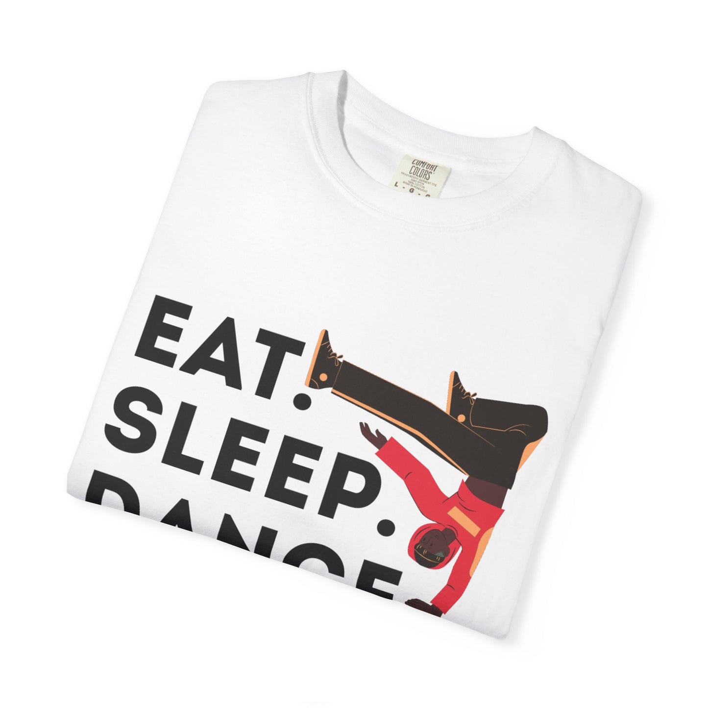 "Eat Sleep Dance Repeat" Unisex Garment-Dyed T-Shirt – Bold B-Boy Graphic Tee – Dance Lifestyle Shirt for Performers & Enthusiasts