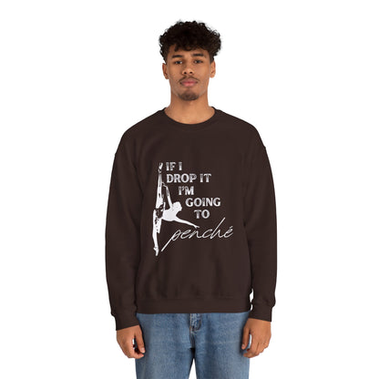 “If I Drop It, I’m Going to Penché” Dance Sweatshirt – Funny Ballet-Inspired Unisex Heavy Blend Crewneck with Optional Name or Studio Personalization