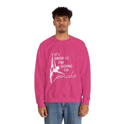 “If I Drop It, I’m Going to Penché” Dance Sweatshirt – Funny Ballet-Inspired Unisex Heavy Blend Crewneck with Optional Name or Studio Personalization