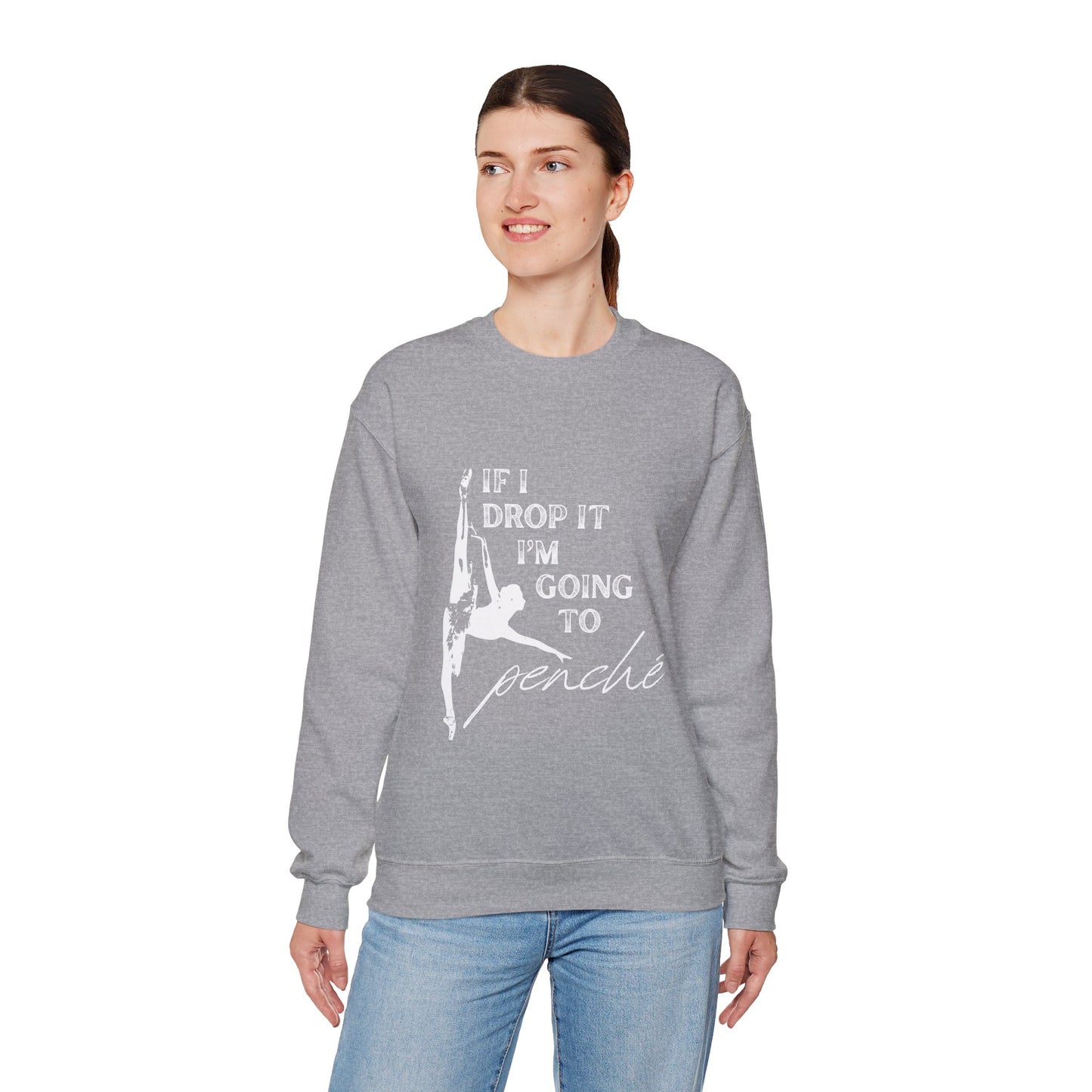 “If I Drop It, I’m Going to Penché” Dance Sweatshirt – Funny Ballet-Inspired Unisex Heavy Blend Crewneck with Optional Name or Studio Personalization
