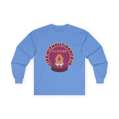 "Life Without Dance is Pointeless" Unisex Long Sleeve Tee – Funny Dance Pun Shirt with Cute Dancing Capybara Graphic for Dancers & Animal Lovers