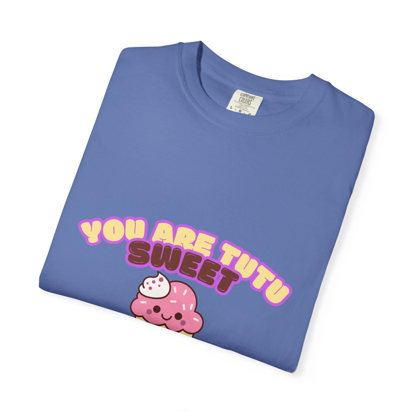 “You Are Tutu Sweet” T-Shirt – Kawaii Cupcake Dance Pun Unisex Garment-Dyed Tee 🧁💖