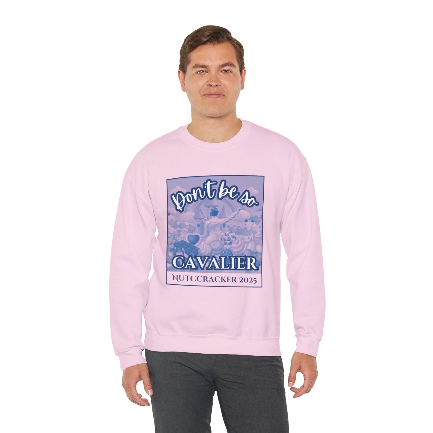 “Don’t Be So Cavalier Nutcracker 2025” ADULT Sweatshirt – Unisex Heavy Blend Crewneck Featuring the Cavalier Prince in the Land of the Sweets | Ballet Holiday Dance Apparel