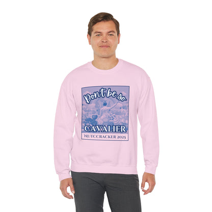 “Don’t Be So Cavalier Nutcracker 2025” ADULT Sweatshirt – Unisex Heavy Blend Crewneck Featuring the Cavalier Prince in the Land of the Sweets | Ballet Holiday Dance Apparel