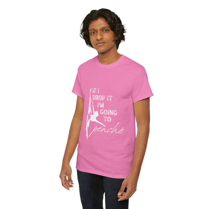 “If I Drop It, I’m Going to Penché” Funny Dance T-Shirt – Unisex Heavy Cotton Tee with Dancer Graphic and Optional Back Personalization (Name or Studio)