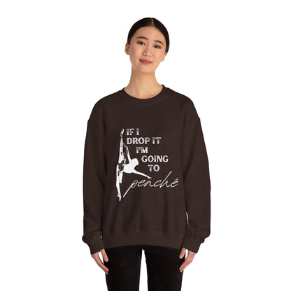 “If I Drop It, I’m Going to Penché” Dance Sweatshirt – Funny Ballet-Inspired Unisex Heavy Blend Crewneck with Optional Name or Studio Personalization