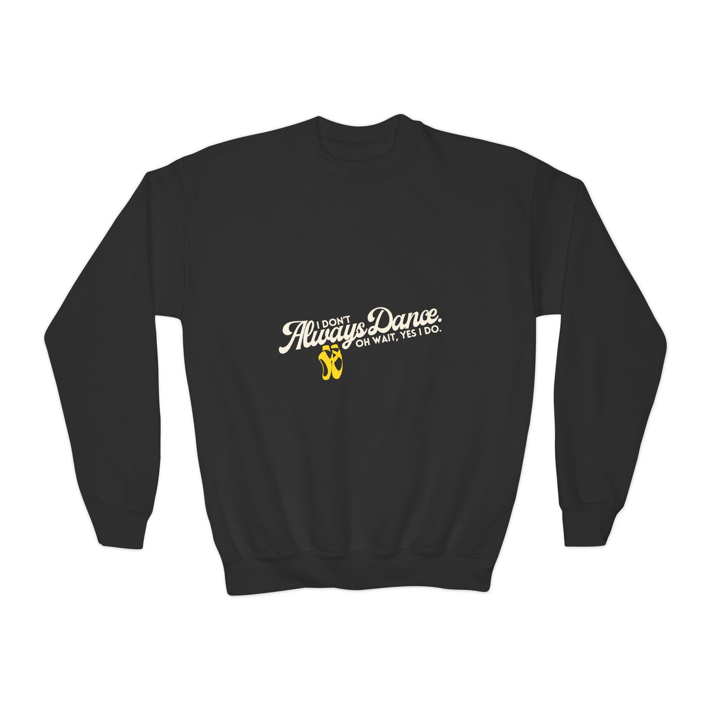 "I Don't Always Dance. Oh Wait, Yes I Do." – Bold Dance Quote Youth Crewneck Sweatshirt | Funny Kids Dancer Pullover