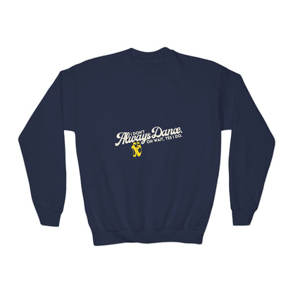 "I Don't Always Dance. Oh Wait, Yes I Do." – Bold Dance Quote Youth Crewneck Sweatshirt | Funny Kids Dancer Pullover