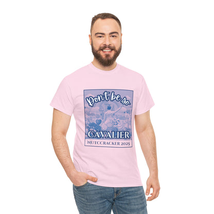 “Don’t Be So Cavalier Nutcracker 2025”  ADULT T-shirt – Unisex Heavy Blend Cotton Tee Featuring the Cavalier Prince in the Land of the Sweets | Ballet Holiday Dance Apparel