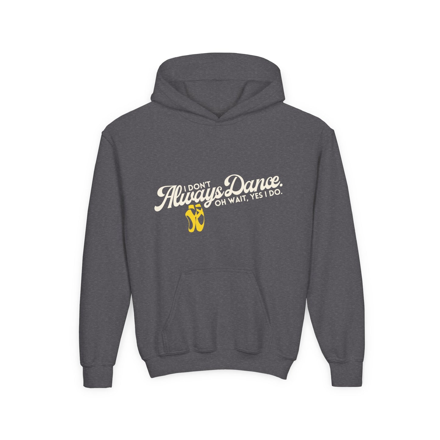 "I Don’t Always Dance. Oh Wait, Yes I Do" Youth Hooded Sweatshirt – Bold Text-Based Dance Graphic Hoodie for Kids and Teens