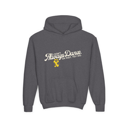 "I Don’t Always Dance. Oh Wait, Yes I Do" Youth Hooded Sweatshirt – Bold Text-Based Dance Graphic Hoodie for Kids and Teens