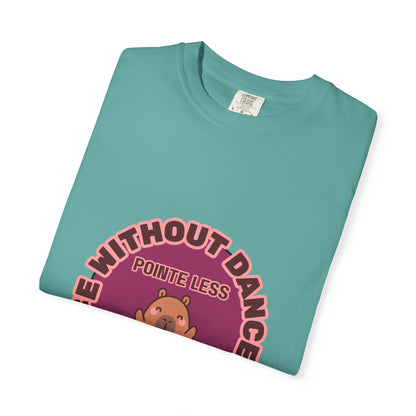 "Life Without Dance is Pointeless" Unisex Garment-Dyed T-Shirt – Cute Dancing Capybara Graphic Tee – Funny Dance Shirt for Animal Lovers & Performers