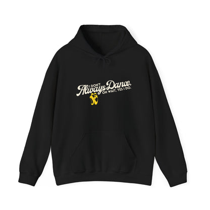 "I Don’t Always Dance... Oh Wait, Yes I Do" Funny Dance Quote Unisex Hooded Sweatshirt – Bold Text Graphic Dance Hoodie for Dancers & Performers