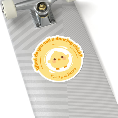 "What do you call a dancing chick? Poultry in Motion." Kiss-Cut Sticker – Funny Dancing Chicken Pun – Cute Dance-Themed Vinyl Sticker for Laptops, Journals & Water Bottles