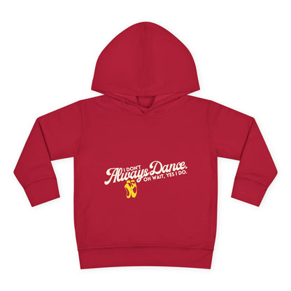 "I Don't Always Dance, Oh Wait, Yes I Do" Toddler Fleece Dance Hoodie – Bold Text Graphic Pullover for Kids
