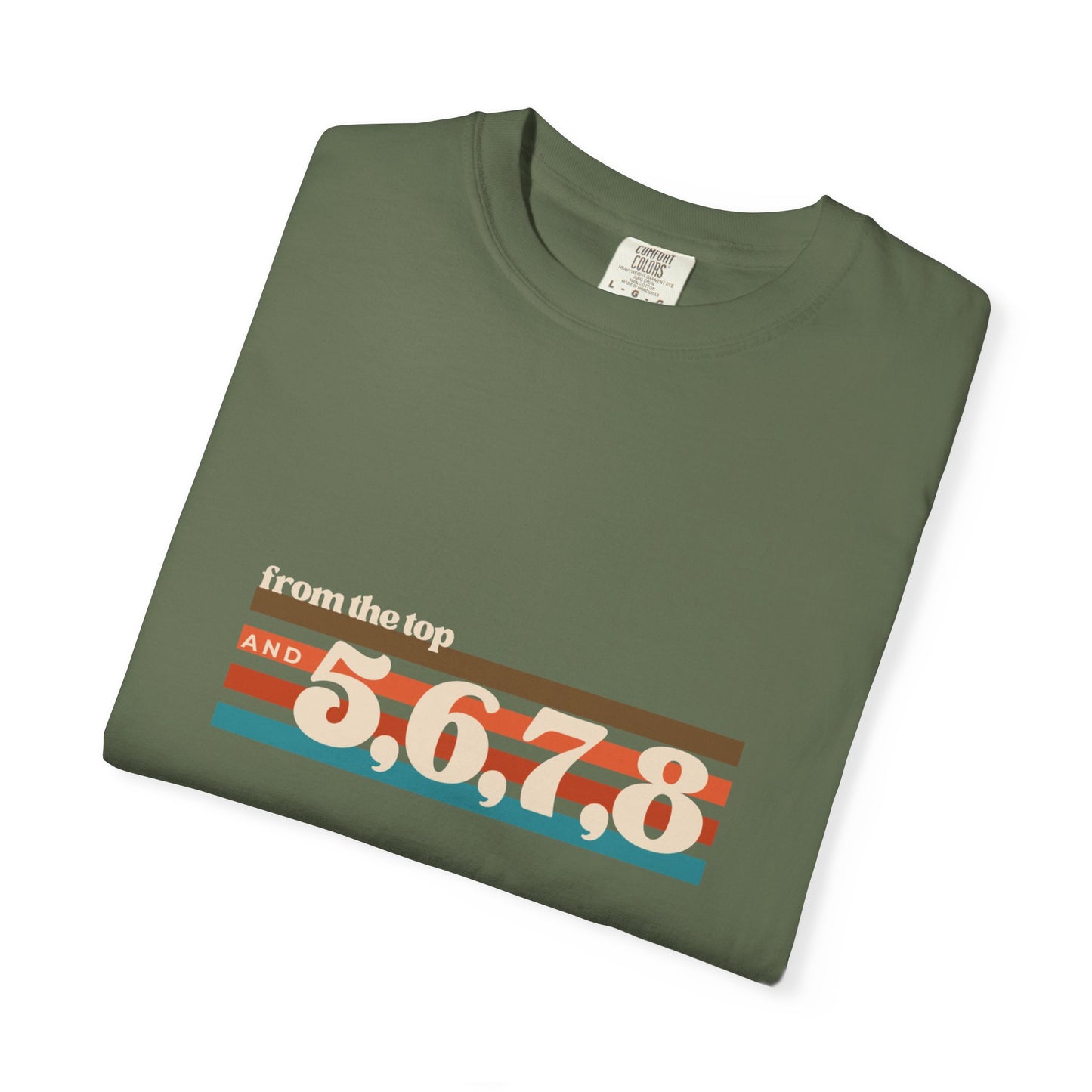 "From the Top and 5, 6, 7, 8" Unisex Garment-Dyed T-Shirt – Retro Dance Cue Graphic Tee – Choreography-Inspired Shirt for Dancers & Performers