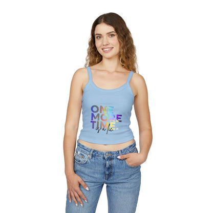 "One More Time is a Lie" Women’s Spaghetti Strap Tank Top – Colorful Text Graphic | Funny Dance Rehearsal Shirt for Dancers & Studio Style