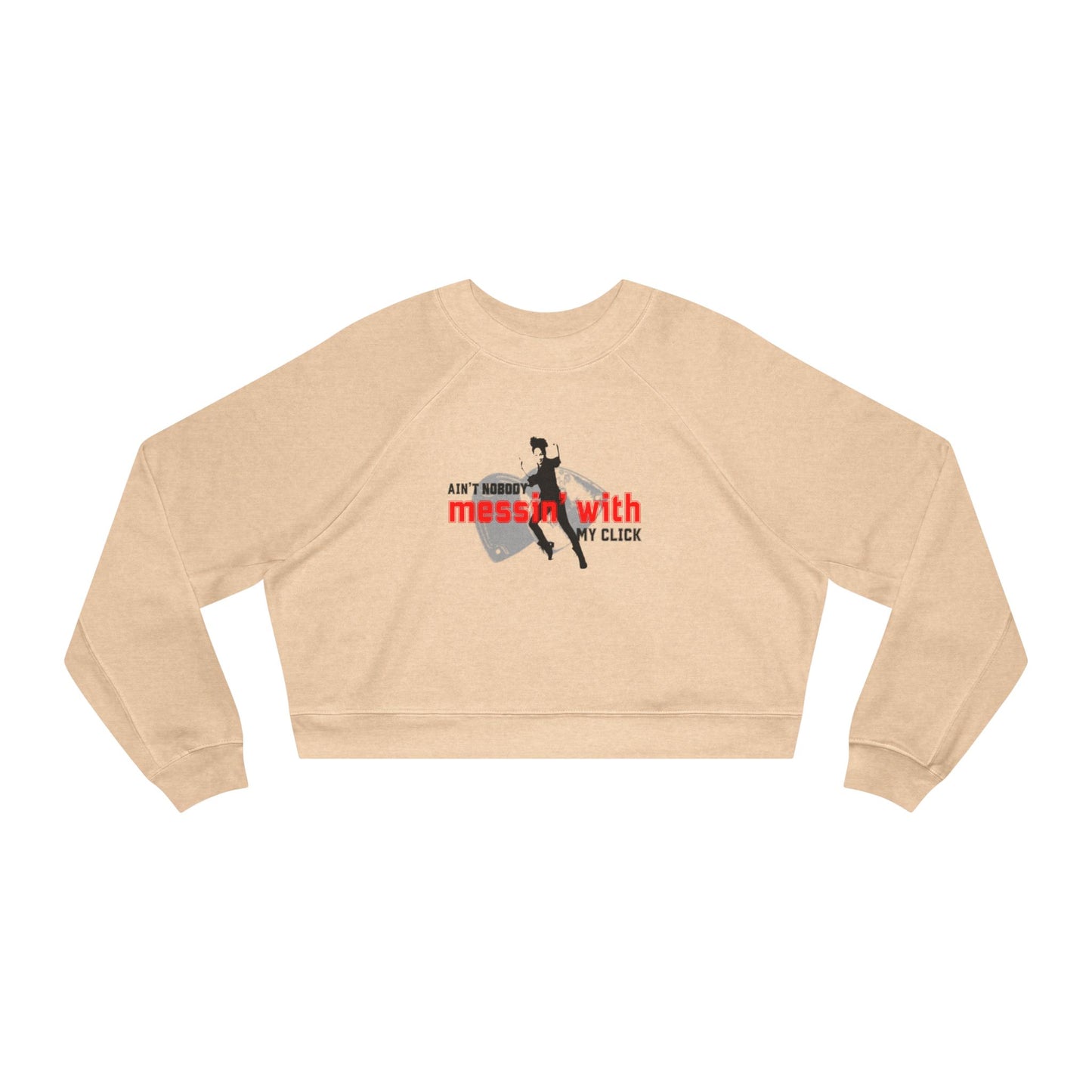 “Ain’t Nobody Messin’ with My Click” Tap Dance Graphic with Tap Shoes & Dancer | Streetwear-Inspired Tap Dance Sweatshirt for Dancers & Performers - Women’s Cropped Sweatshirt
