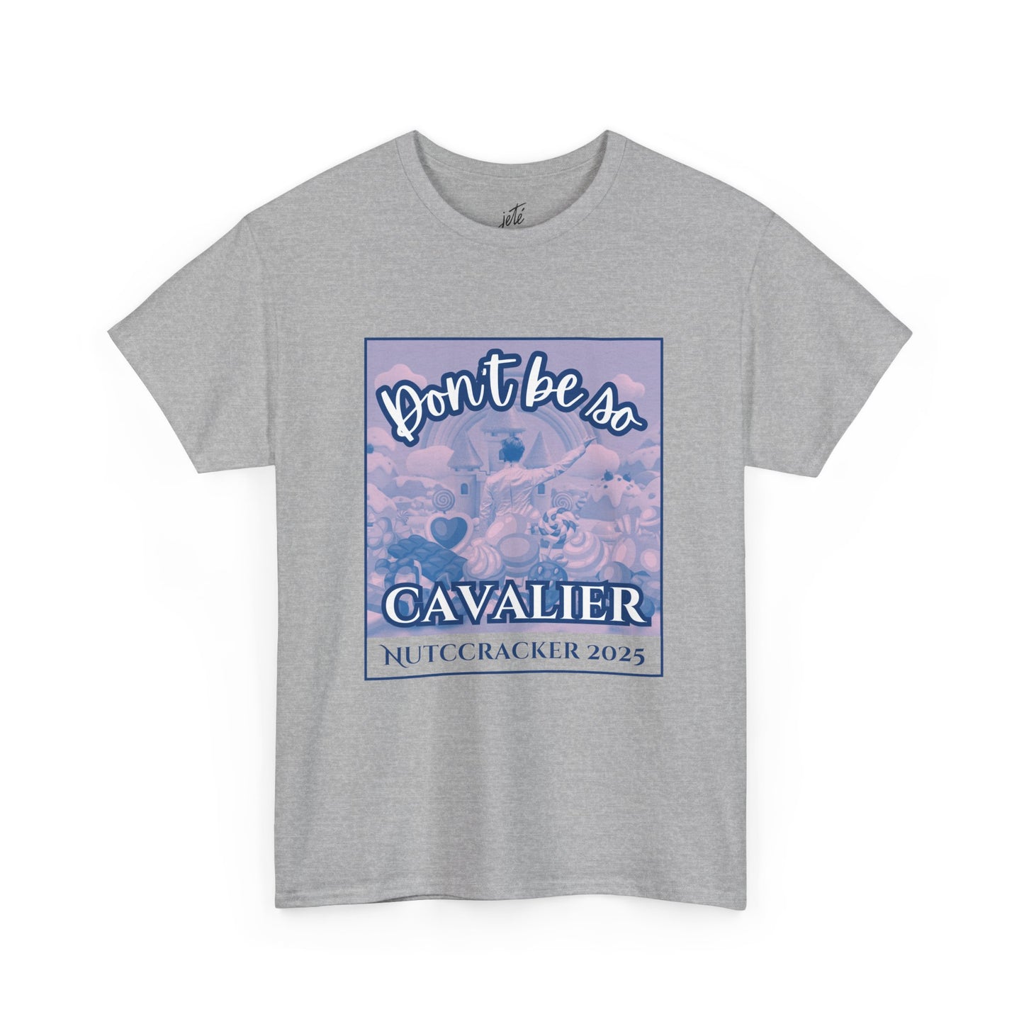 “Don’t Be So Cavalier Nutcracker 2025”  ADULT T-shirt – Unisex Heavy Blend Cotton Tee Featuring the Cavalier Prince in the Land of the Sweets | Ballet Holiday Dance Apparel