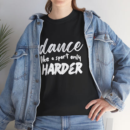 “Dance Like a Sport Only Harder” Unisex Heavy Cotton T-Shirt – Dance-Inspired Graphic Tee for Adults & Kids