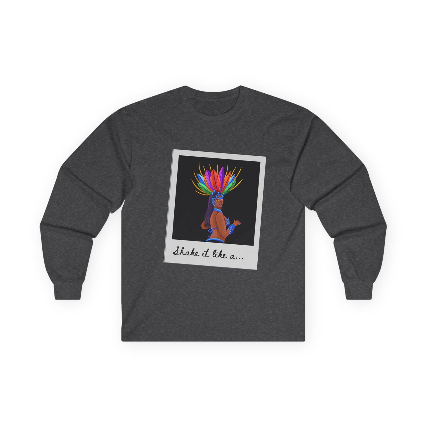 "Shake It Like a…” Unisex Long Sleeve Tee – Samba Dancer Graphic Shirt for Adults and Teens