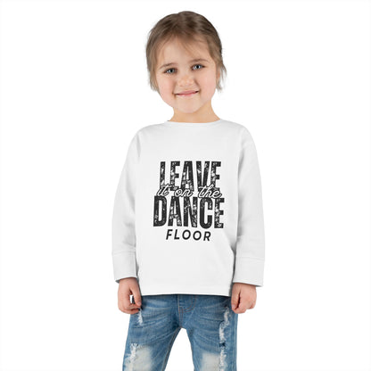 "Leave It on the Dance Floor" Toddler Long Sleeve Dance T-Shirt – Streetwear Style Tee for Kids by Jeté