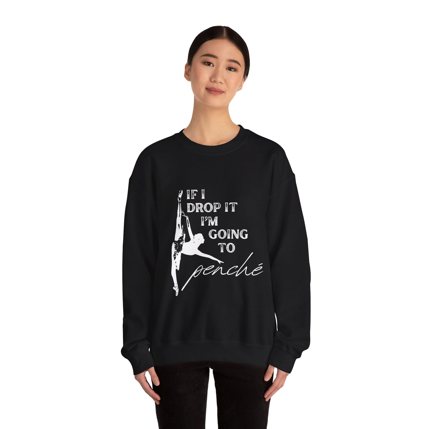 “If I Drop It, I’m Going to Penché” Dance Sweatshirt – Funny Ballet-Inspired Unisex Heavy Blend Crewneck with Optional Name or Studio Personalization