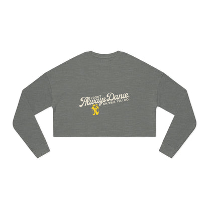 "I Don't Always Dance... Oh Wait, Yes I Do" Women's Cropped Dance Sweatshirt – Bold Text Graphic | Funny Dancer Gift for Her