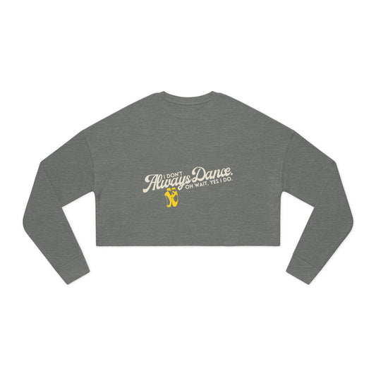 "I Don't Always Dance... Oh Wait, Yes I Do" Women's Cropped Dance Sweatshirt – Bold Text Graphic | Funny Dancer Gift for Her