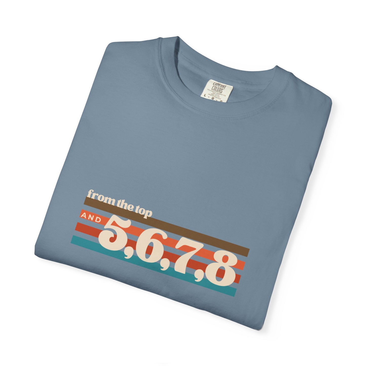 "From the Top and 5, 6, 7, 8" Unisex Garment-Dyed T-Shirt – Retro Dance Cue Graphic Tee – Choreography-Inspired Shirt for Dancers & Performers
