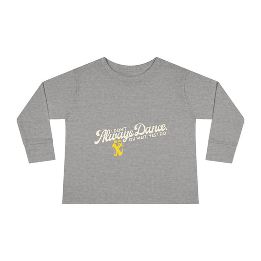 "I Don’t Always Dance… Oh Wait, Yes I Do" Toddler Dance T-Shirt – Funny Bold Text Long Sleeve Tee for Kids