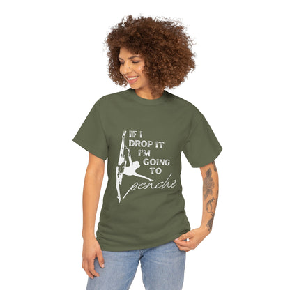 “If I Drop It, I’m Going to Penché” Funny Dance T-Shirt – Unisex Heavy Cotton Tee with Dancer Graphic and Optional Back Personalization (Name or Studio)