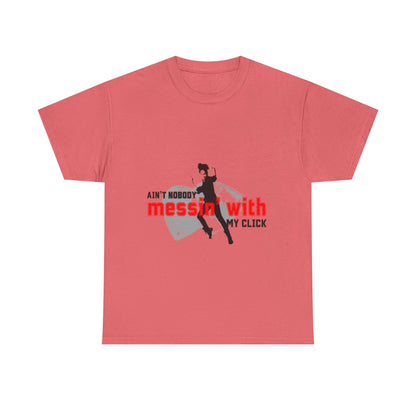 "Ain’t Nobody Messin’ With My Click" Tap Dance Tee – Unisex Heavy Cotton T-Shirt with Taps & Dancer Graphic