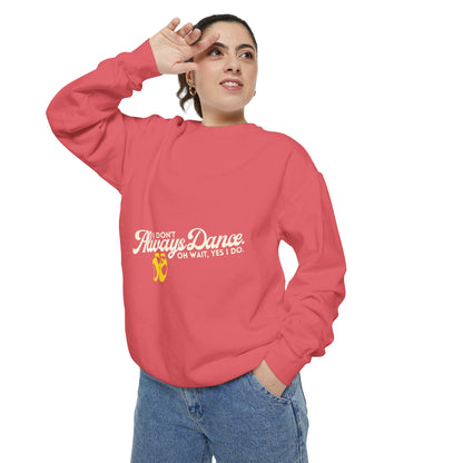 "I Don’t Always Dance. Oh Wait, Yes I Do." Unisex Lightweight Crewneck Sweatshirt – Colorful Text Graphic Pullover for Dancers & Dance Lovers