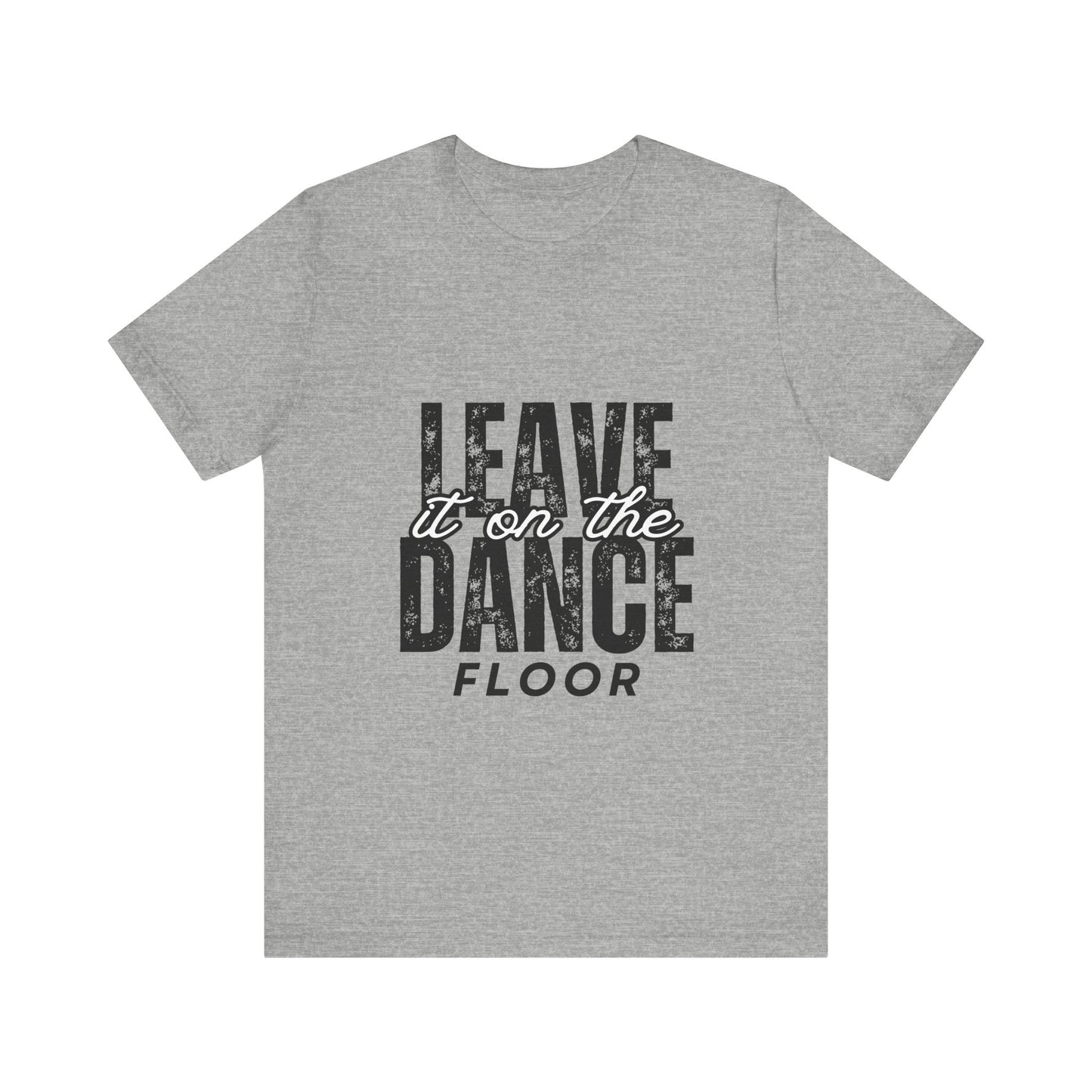 "Leave It On the Dance Floor" Unisex Jersey Short Sleeve Tee – Streetwear-Inspired Dance Graphic T-Shirt for Dancers
