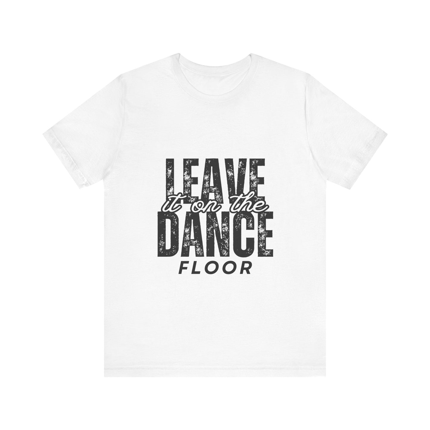 "Leave It On the Dance Floor" Unisex Jersey Short Sleeve Tee – Streetwear-Inspired Dance Graphic T-Shirt for Dancers