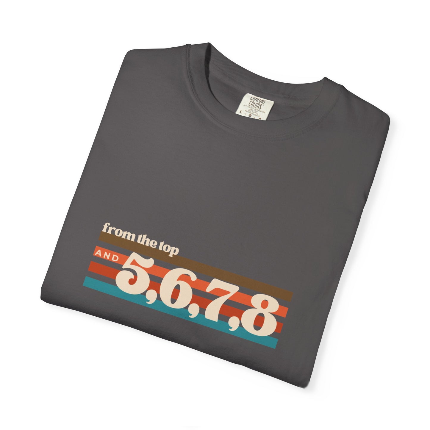 "From the Top and 5, 6, 7, 8" Unisex Garment-Dyed T-Shirt – Retro Dance Cue Graphic Tee – Choreography-Inspired Shirt for Dancers & Performers