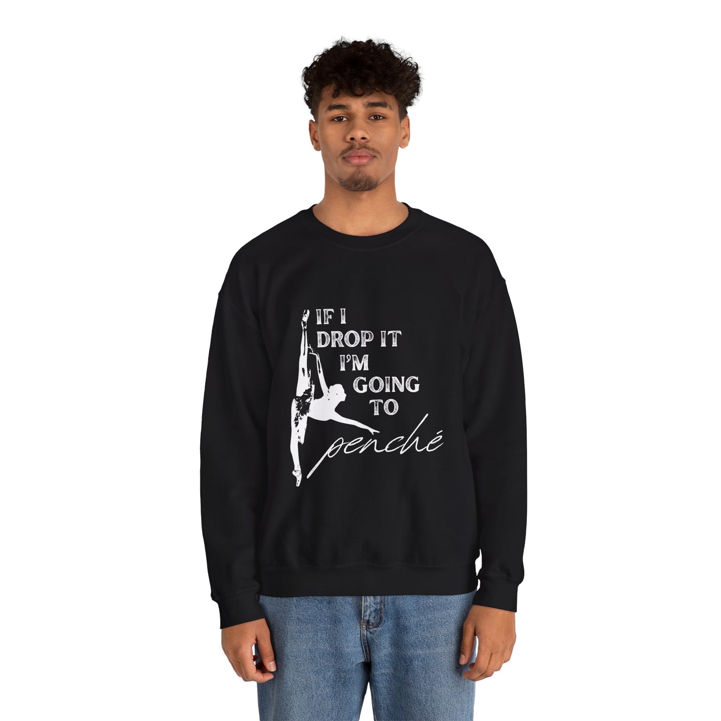 “If I Drop It, I’m Going to Penché” Dance Sweatshirt – Funny Ballet-Inspired Unisex Heavy Blend Crewneck with Optional Name or Studio Personalization