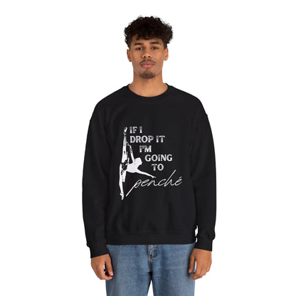 “If I Drop It, I’m Going to Penché” Dance Sweatshirt – Funny Ballet-Inspired Unisex Heavy Blend Crewneck with Optional Name or Studio Personalization