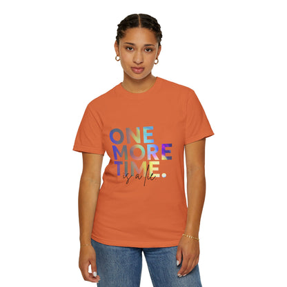 "One More Time is a Lie" Unisex Garment-Dyed T-Shirt – Funny Dance Quote Tee – Text-Based Graphic Shirt for Dancers