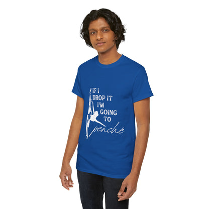 “If I Drop It, I’m Going to Penché” Funny Dance T-Shirt – Unisex Heavy Cotton Tee with Dancer Graphic and Optional Back Personalization (Name or Studio)
