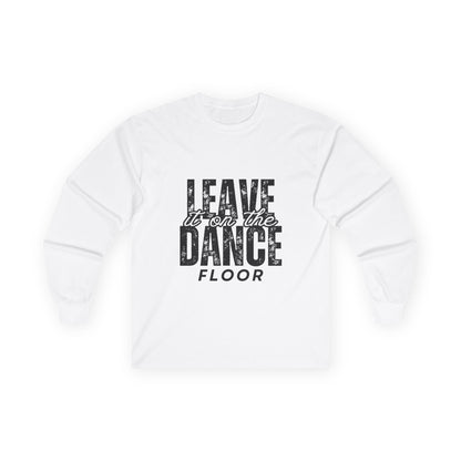 "Leave It On the Dance Floor" Streetwear Dance Graphic – Unisex Long Sleeve Tee