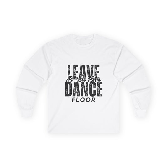 "Leave It On the Dance Floor" Streetwear Dance Graphic – Unisex Long Sleeve Tee