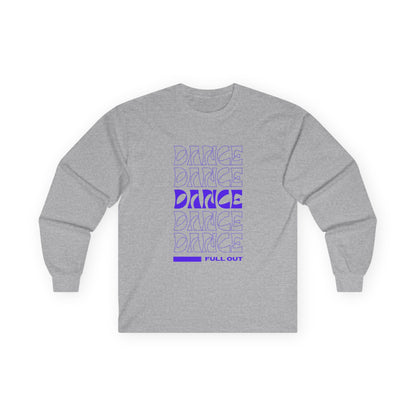 "Dancer – Full Out" Unisex Long Sleeve Tee – Motivational Text-Based Dance Shirt for Performers, Instructors & Rehearsal Wear